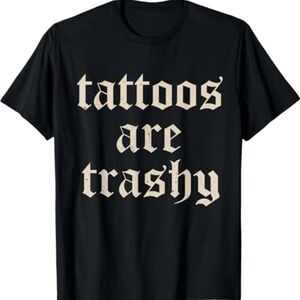 Tattoos Are Trashy Tee